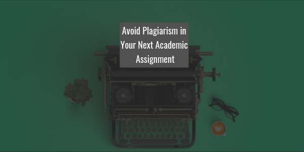 6 Proven Tips That Help to Avoid Plagiarism in Your Next Academic Assignment