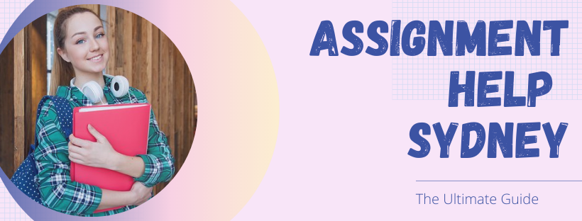 Assignment Help Sydney: The Ultimate Guide
