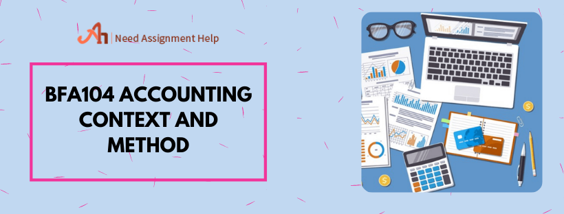 BFA104 Accounting Context and Method | Assignment Help