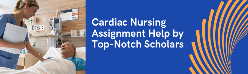 Cardiac Nursing Assignment Help by Top-Notch Scholars