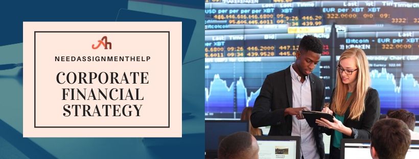 Corporate Financial Strategy | NeedAssignmentHelp