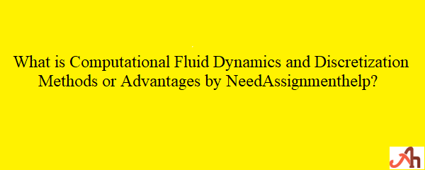 Computational Fluid Dynamics- Meaning, Applications And Methods