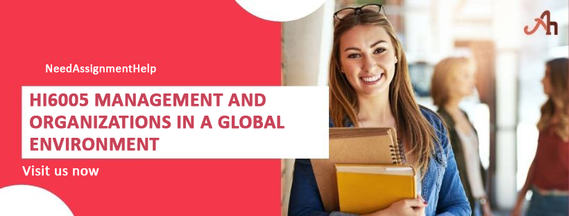 HI6005 Management and Organizations in a Global Environment Assignment Help