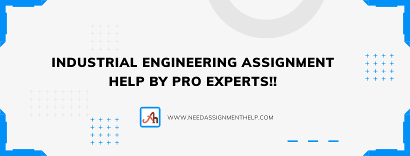 Industrial Engineering Assignment Help by Pro Experts!!