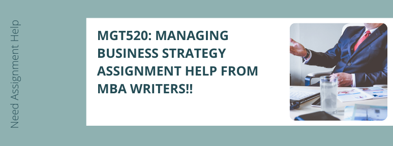 MGT520: Managing Business Strategy Assignment Help from MBA Writers!!
