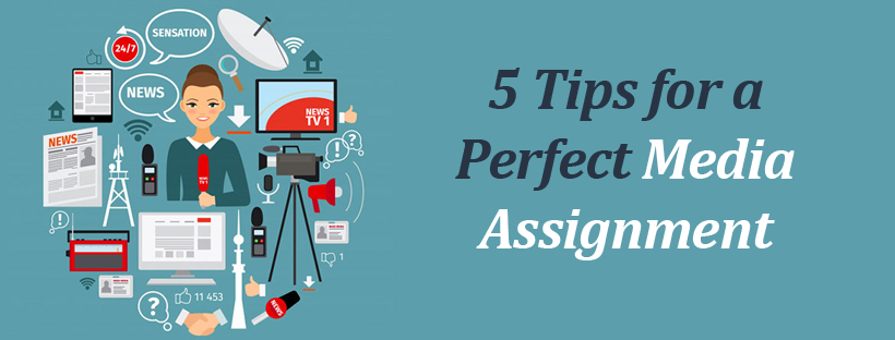 5 Tips for a Perfect Media Assignment