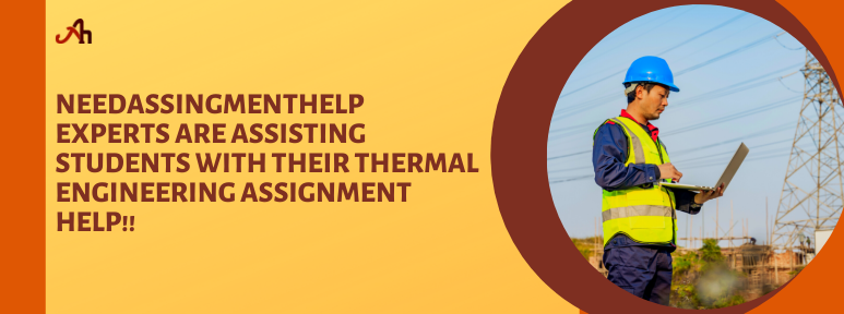 NeedAssingmentHelp Experts are Assisting Students with their Thermal Engineering Assignment Help!!