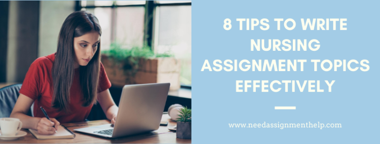 8 Tips To Write Nursing Assignment Topics Effectively