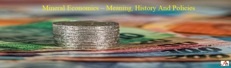Mineral Economics - Meaning, History and Policies