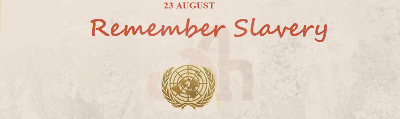 International Day to Remember Slave Trade and its Abolition 2018