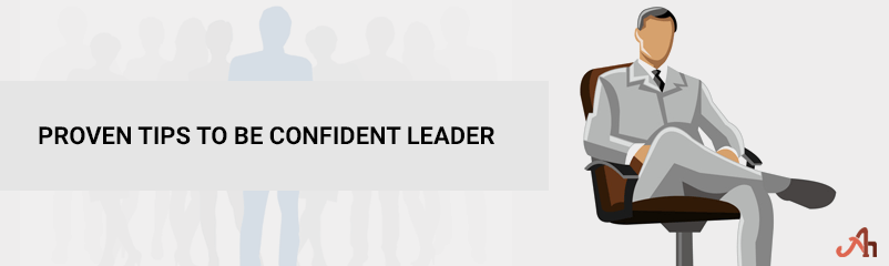 Proven Tips To Be Confident Leader