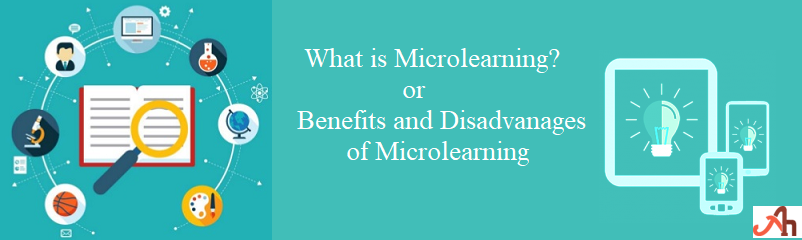 What is Microlearning or Benefits and Disadvantages of Microlearning