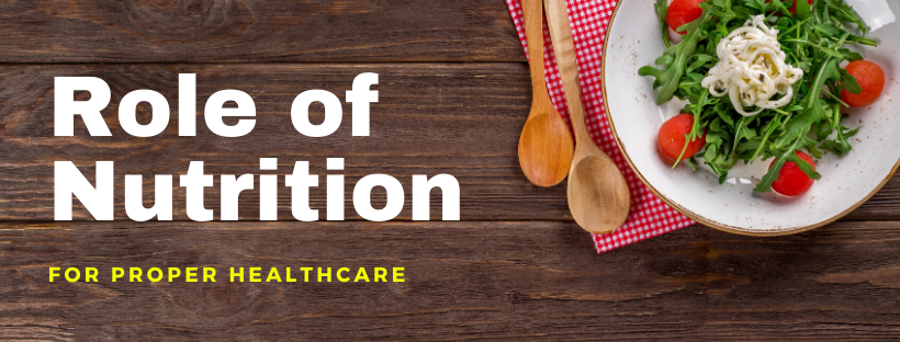 Role of Nutrition for Proper Healthcare