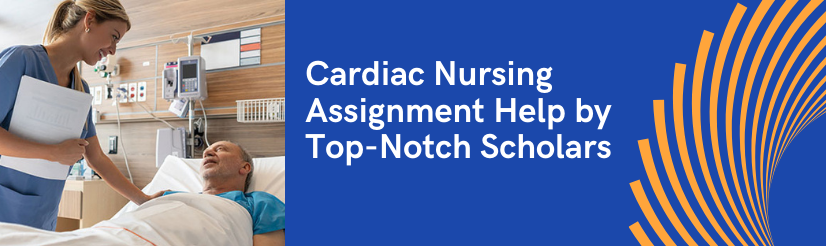 Cardiac Nursing Assignment Help