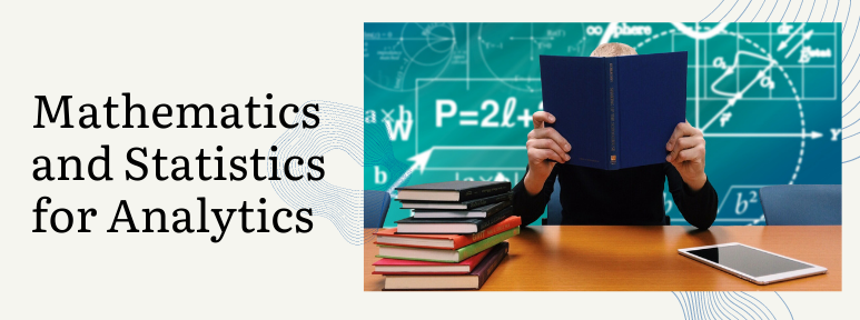 The Significance of Math and Statistics for Analytics!